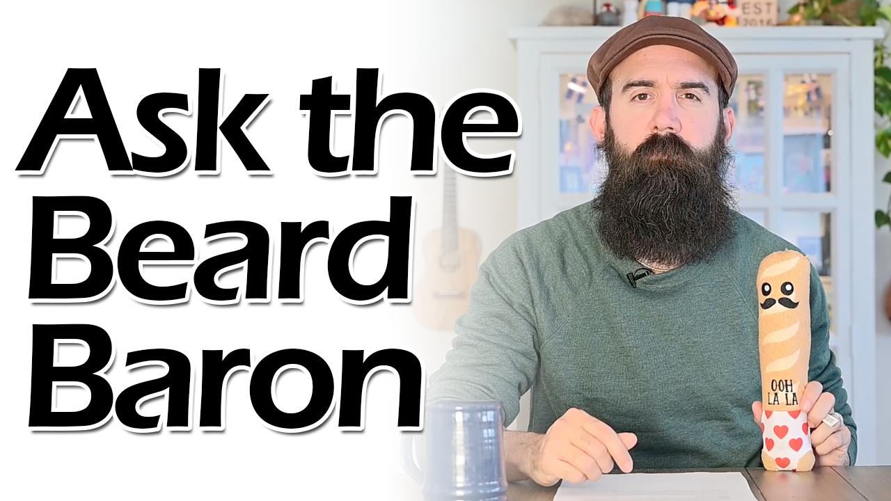 Ask The Beard Baron Episode 10